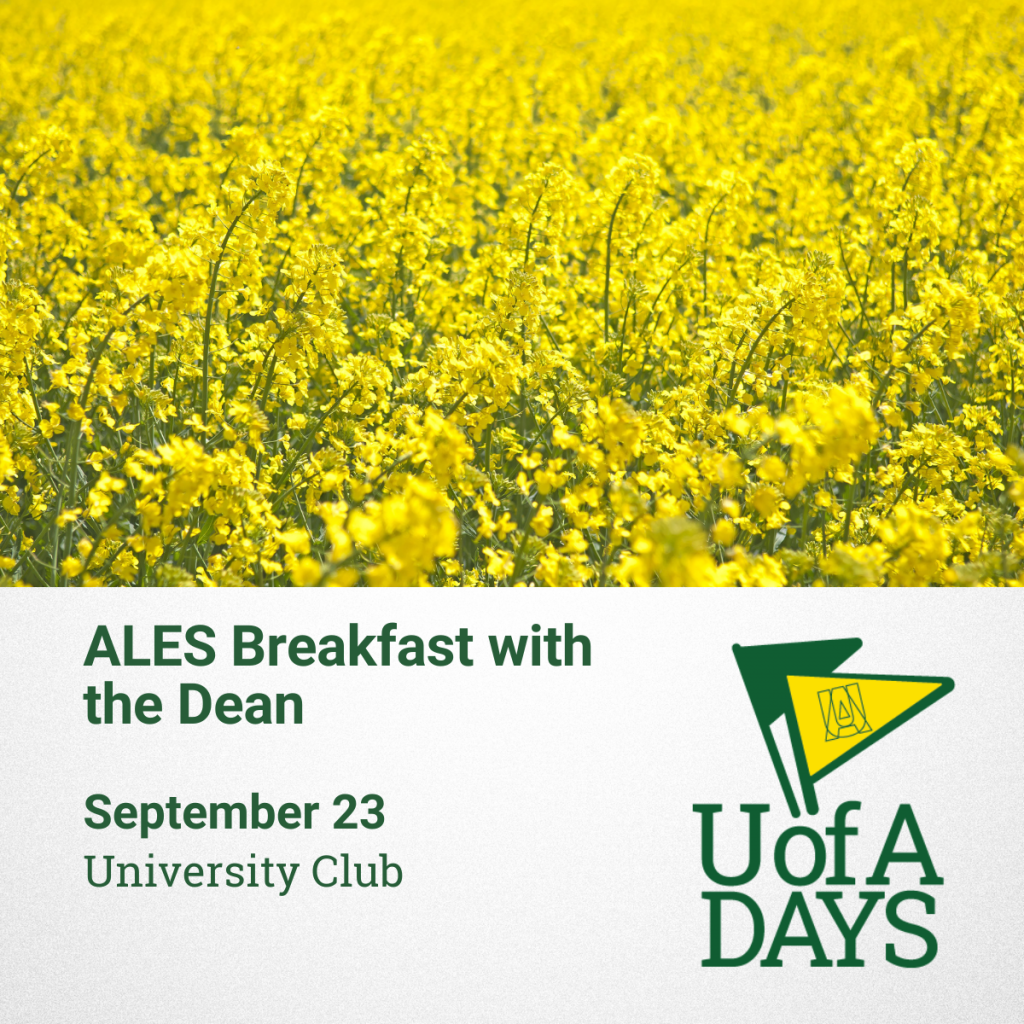 Promotional graphic reads ALES Breakfast with the Dean, September 23 at the University Club for U of A Days. Image of blooming canola