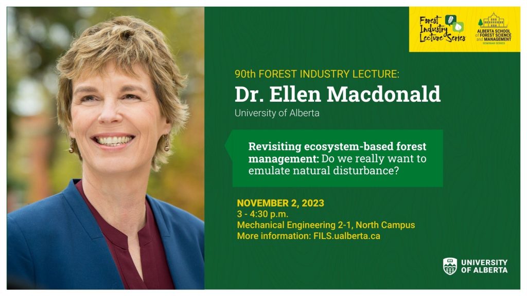Ellen Macdonald from the University of Alberta presents at the 90th Forest Industry Lecture Series, for a presentation titled, "Revisiting ecosystem-based forest management: Do we really want to emulate natural disturbance?